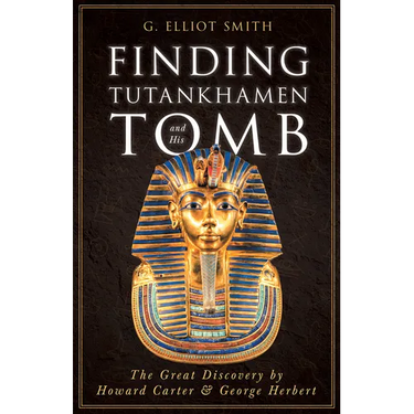 Finding Tutankhamen and His Tomb - The Great Discovery by Howard Carter & George Herbert