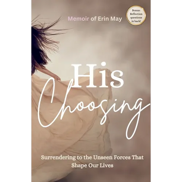 His Choosing: Surrendering to the Unseen Forces That Shape Our Lives