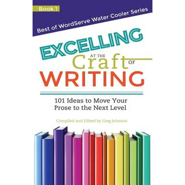 Excelling at the Craft of Writing: 101 Ideas to Move your Prose to the Next Level