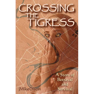 Crossing The Tigress: An Iraqi woman must either trust the Americans or support the Insurgency. A story of desperation, betrayal and surviva