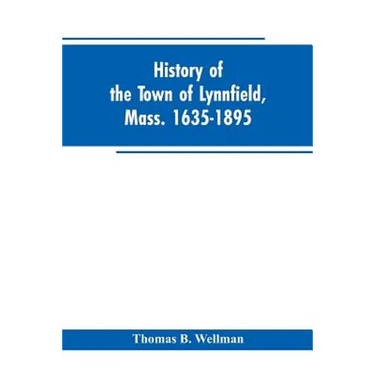 History of the town of Lynnfield, Mass. 1635-1895