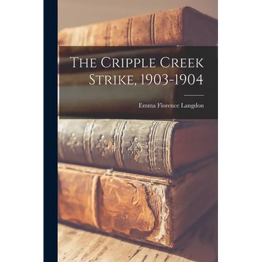 The Cripple Creek Strike, 1903-1904