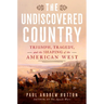 The Undiscovered Country: Triumph, Tragedy, and the Shaping of the American West