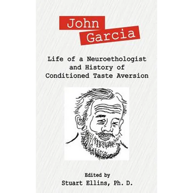 John Garcia: Life of a Neuroethologist and History of Conditioned Taste Aversion