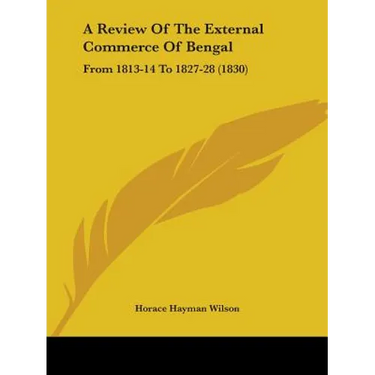 A Review Of The External Commerce Of Bengal: From 1813-14 To 1827-28 (1830)