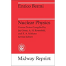 Nuclear Physics: A Course Given by Enrico Fermi at the University of Chicago