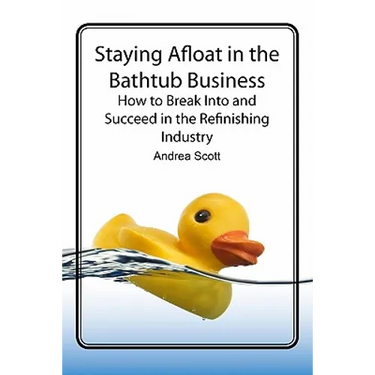 Staying Afloat in the Bathtub Business: How to Break Into and Succeed in the Refinishing Industry