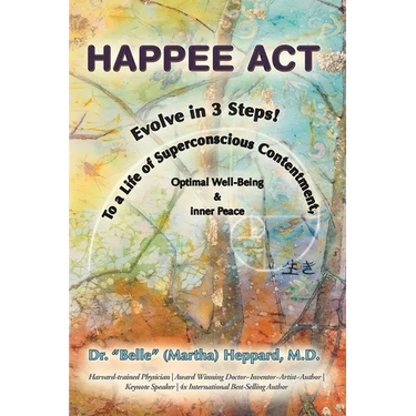 H.A.P.P.E.E A.C.T.: Evolve in 3 Steps! To a Life of Superconscious Contentment, Optimal Well-Being, & Inner Peace.