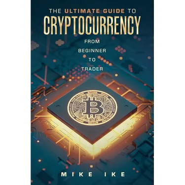 The Ultimate Guide to Cryptocurrency: From Beginner to Trader