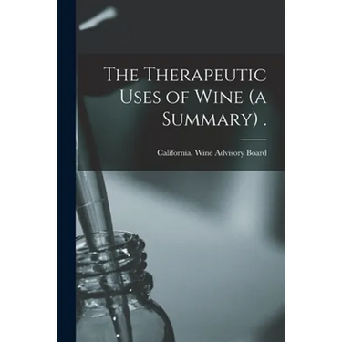 The Therapeutic Uses of Wine (a Summary) .