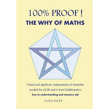 100% Proof! the Why of Maths: Visual and Algebraic Explanations of Formulas Needed for GCSE and a Level Mathematics( Black and White )
