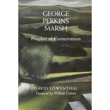 George Perkins Marsh: Prophet of Conservation