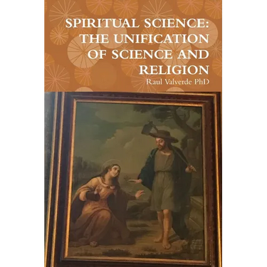 Spiritual Science: The Unification of Science and Religion