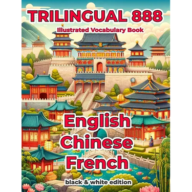 Trilingual 888 English Chinese French Illustrated Vocabulary Book: Help your child become multilingual with efficiency