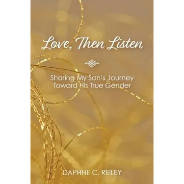 Love, Then Listen: Sharing My Son's Journey Toward His True Gender