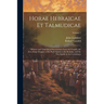 Horae Hebraicae et Talmudicae: Hebrew and Talmudical Exercitations Upon the Gospels, the Acts, Some Chapters of St. Paul's Epistle to the Romans, and