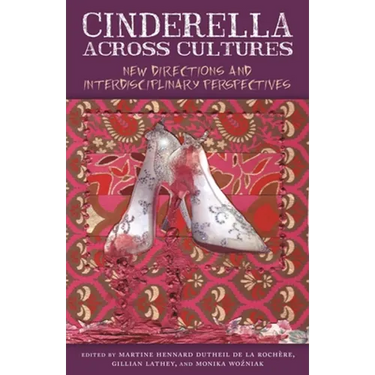 Cinderella Across Cultures: New Directions and Interdisciplinary Perspectives