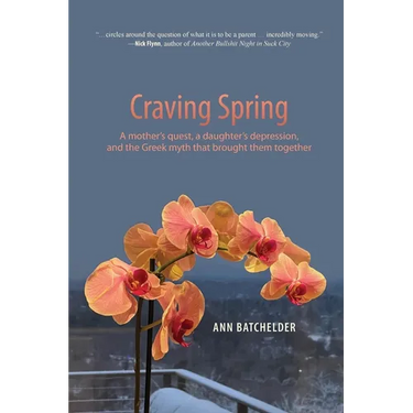 Craving Spring: A mother's quest, a daughter's depression, and the Greek myth that brought them together