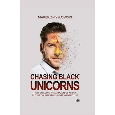Chasing Black Unicorns: How building the Amazon of Africa put me on Interpol's Most Wanted list