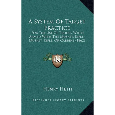 A System of Target Practice: For the Use of Troops When Armed with the Musket, Rifle-Musket, Rifle, or Carbine (1862)