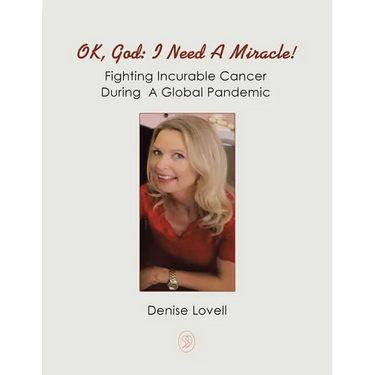Ok, God: I Need a Miracle!: Fighting Incurable Cancer During a Global Pandemic