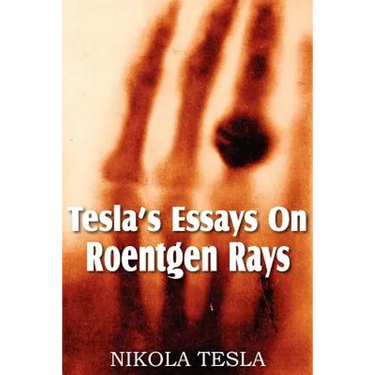 Tesla's Essays On Roentgen Rays