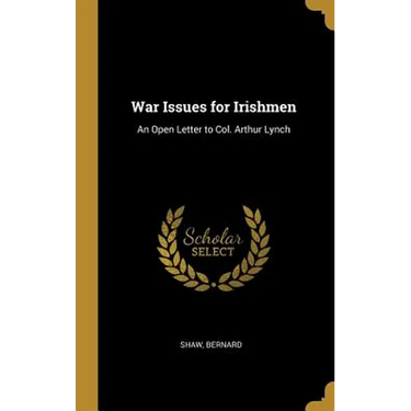 War Issues for Irishmen: An Open Letter to Col. Arthur Lynch