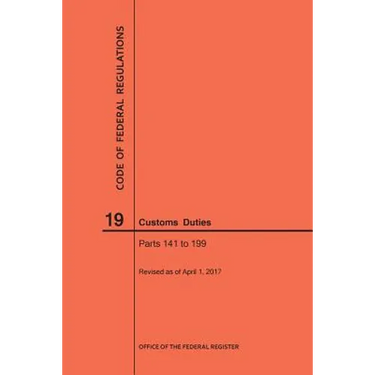 Code of Federal Regulations Title 19, Customs Duties, Parts 141-199, 2017