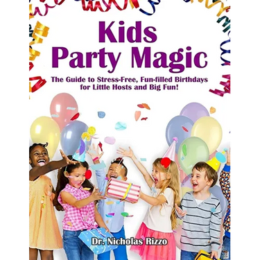 Kids Party Magic: The Guide to Stress-Free, Fun-Filled Birthdays for Little Hosts and Big Fun!
