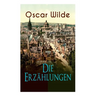 Oscar Wilde: Die Erz臧lungen: Das Gespenst von Canterville, Lord Arthur Saviles Verbrechen, Die Sphinx ohne Geheimnis, Der ergebene
