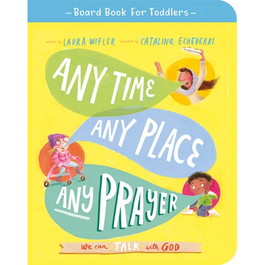 Any Time, Any Place, Any Prayer Board Book: We Can Talk with God