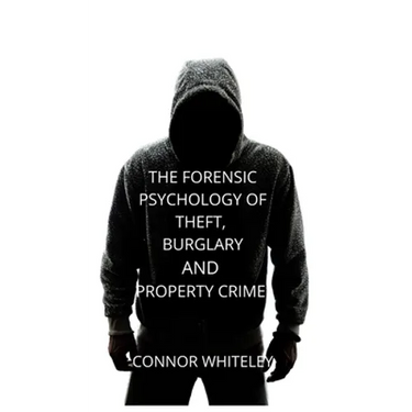 The Forensic Psychology of Theft, Burglary and Property Crime