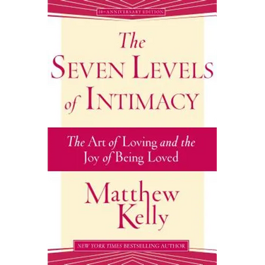 The Seven Levels of Intimacy: The Art of Loving and the Joy of Being Loved