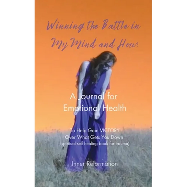 Winning the Battle in My Mind and How: A Journal for Emotional Health (Spiritual Self Healing Book for Trauma)