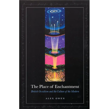 The Place of Enchantment: British Occultism and the Culture of the Modern