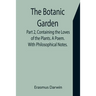 The Botanic Garden. Part 2, Containing the Loves of the Plants. A Poem. With Philosophical Notes.