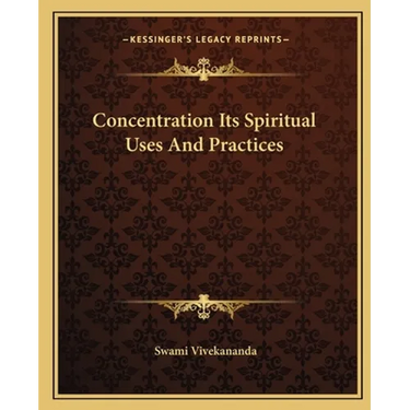 Concentration Its Spiritual Uses And Practices