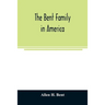The Bent family in America. Being mainly a genealogy of the descendants of John Bent who settled in Sudbury, Mass., in 1638, with notes upon the famil