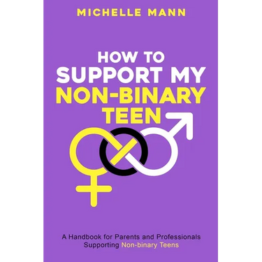 How To Support My Non-Binary Teen: A Guide for Parents and Caregivers