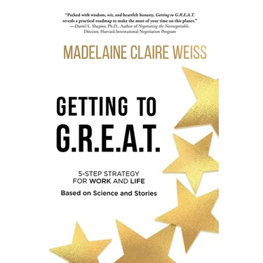 Getting to G.R.E.A.T.: A 5-Step Strategy For Work and Life; Based on Science and Stories