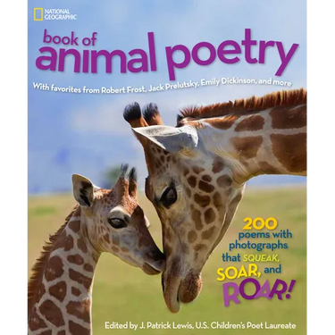 National Geographic Book of Animal Poetry: 200 Poems with Photographs That Squeak, Soar, and Roar!