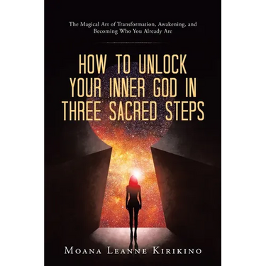How to Unlock Your Inner God in Three Sacred Steps: The Magical Art of Transformation, Awakening, and Becoming Who You Already Are