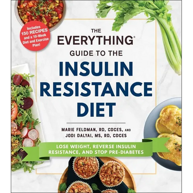 The Everything Guide to the Insulin Resistance Diet: Lose Weight, Reverse Insulin Resistance, and Stop Pre-Diabetes