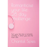 Romanticise your life: 28 day challenge: Turn your life into a romantic comedy in which you are the main star...