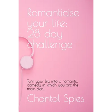 Romanticise your life: 28 day challenge: Turn your life into a romantic comedy in which you are the main star...