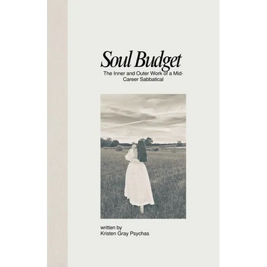 Soul Budget: The Inner and Outer Work of a Mid-Career Sabbatical