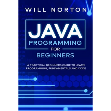 Java Programming for beginners: A piratical beginners guide to learn programming, fundamentals and code