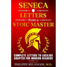 Seneca - Letters from a Stoic Master: Complete Letters to Lucilius Adapted for Modern Readers (Letters 1 - 124)