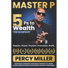 Master P: 5Ps to Wealth: The Blueprint: Passion. Power. Product. Promotion. Profit.