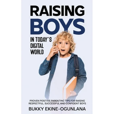 Raising Boys in Today's Digital World: Proven Positive Parenting Tips for Raising Respectful, Successful and Confident Boys